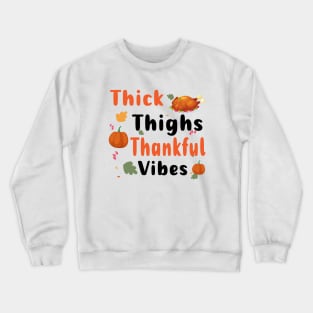 Thick Thighs Thankful Vibes Funny Thanksgiving Cute Turkey Crewneck Sweatshirt